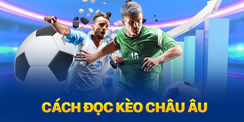 Kèo Châu Âu Là Sao? Cập Nhật Phương Pháp Đánh Kèo 1×2 Đơn Giản