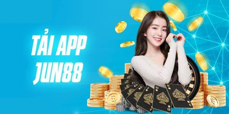 Tải App Ngay – Quà Khủng Về Tay Siêu Hot Từ Nhà Cái Jun88